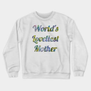 World's Loveliest Mother Crewneck Sweatshirt